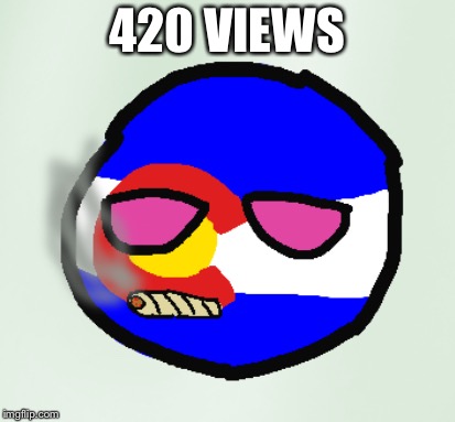 Smoking Weed Coloradoball | 420 VIEWS | image tagged in smoking weed coloradoball | made w/ Imgflip meme maker