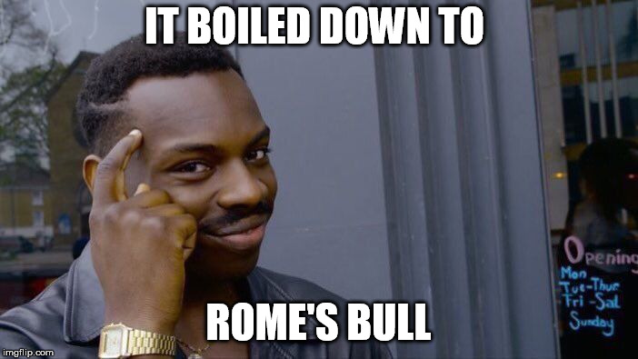 Roll Safe Think About It Meme | IT BOILED DOWN TO ROME'S BULL | image tagged in memes,roll safe think about it | made w/ Imgflip meme maker
