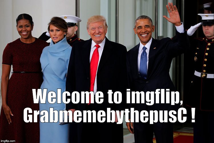 POTUS and POTUS-Elect | Welcome to imgflip, GrabmemebythepusC ! | image tagged in potus and potus-elect | made w/ Imgflip meme maker