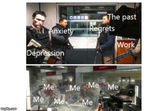 Life | image tagged in depression,anxiety,regrets,past,work,me | made w/ Imgflip meme maker