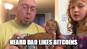 Bcoin | HEARD DAD LIKES BITCOINS | image tagged in bitcoin | made w/ Imgflip meme maker
