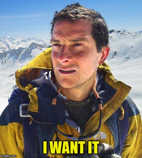 I WANT IT | made w/ Imgflip meme maker