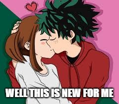 Something New | WELL THIS IS NEW FOR ME | image tagged in my hero academia | made w/ Imgflip meme maker