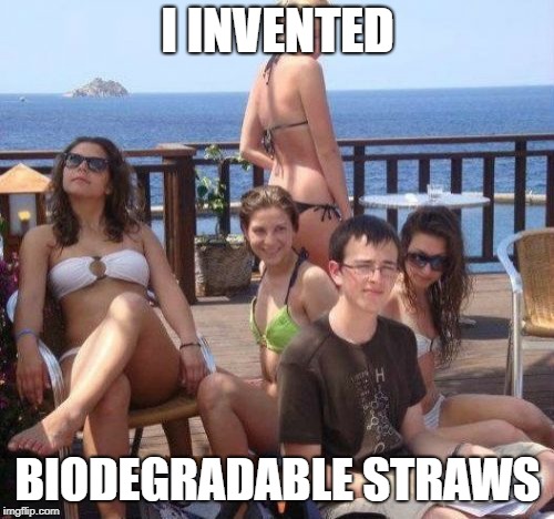 Priority Peter Meme | I INVENTED; BIODEGRADABLE STRAWS | image tagged in memes,priority peter | made w/ Imgflip meme maker