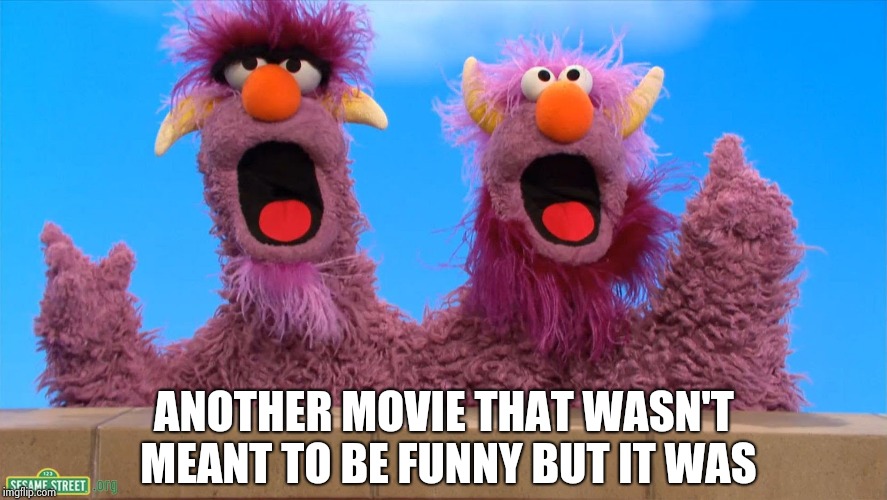 Two Headed Monster | ANOTHER MOVIE THAT WASN'T MEANT TO BE FUNNY BUT IT WAS | image tagged in two headed monster | made w/ Imgflip meme maker
