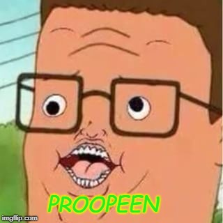 Hank Hill Proopeen | PROOPEEN | image tagged in hank hill,propane,memes,funny | made w/ Imgflip meme maker