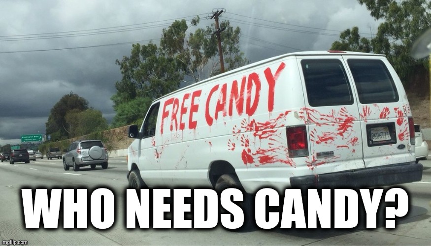 WHO NEEDS CANDY? | made w/ Imgflip meme maker