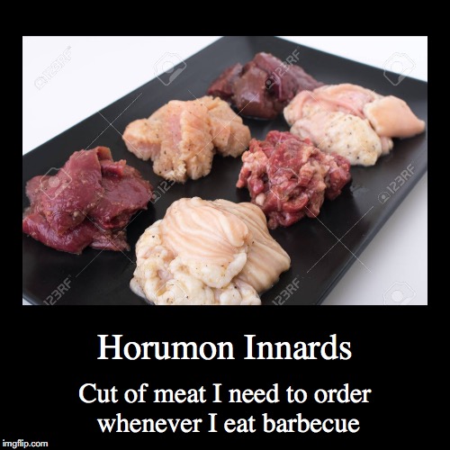 Horumon Offal | image tagged in demotivationals,offal,barbecue | made w/ Imgflip demotivational maker