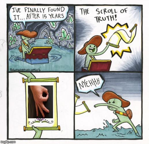 The Scroll Of Truth Meme | image tagged in memes,the scroll of truth | made w/ Imgflip meme maker