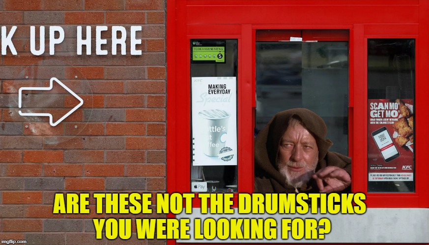 ARE THESE NOT THE DRUMSTICKS YOU WERE LOOKING FOR? | made w/ Imgflip meme maker