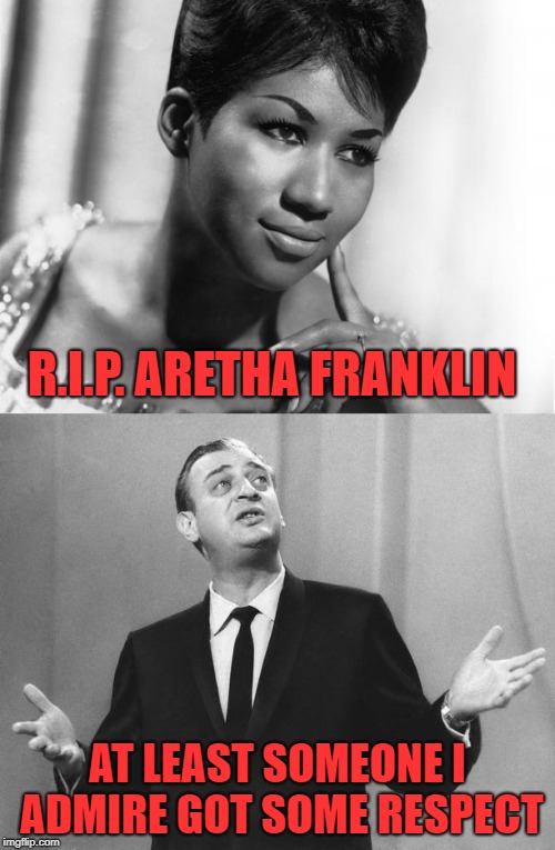 A great soul singer. The Queen of soul. |  R.I.P. ARETHA FRANKLIN; AT LEAST SOMEONE I ADMIRE GOT SOME RESPECT | image tagged in memes,aretha franklin,respect,rip | made w/ Imgflip meme maker