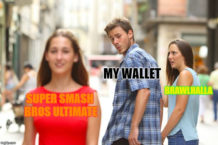 Distracted Boyfriend | MY WALLET; BRAWLHALLA; SUPER SMASH BROS ULTIMATE | image tagged in memes,distracted boyfriend | made w/ Imgflip meme maker
