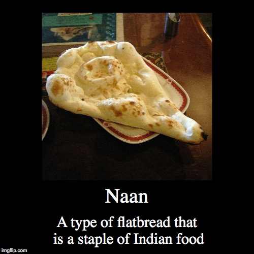 Naan | image tagged in demotivationals,naan,food | made w/ Imgflip demotivational maker