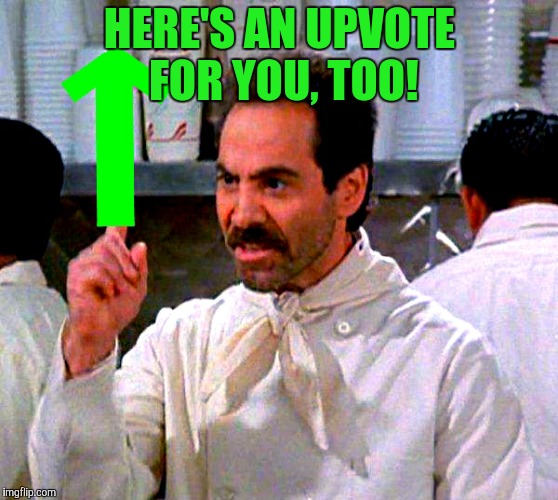 upvote for you | HERE'S AN UPVOTE FOR YOU, TOO! | image tagged in upvote for you | made w/ Imgflip meme maker