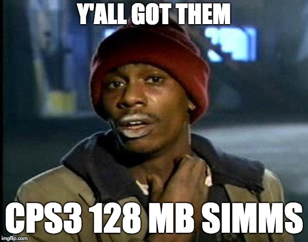 dave chappelle | Y'ALL GOT THEM; CPS3 128 MB SIMMS | image tagged in dave chappelle | made w/ Imgflip meme maker