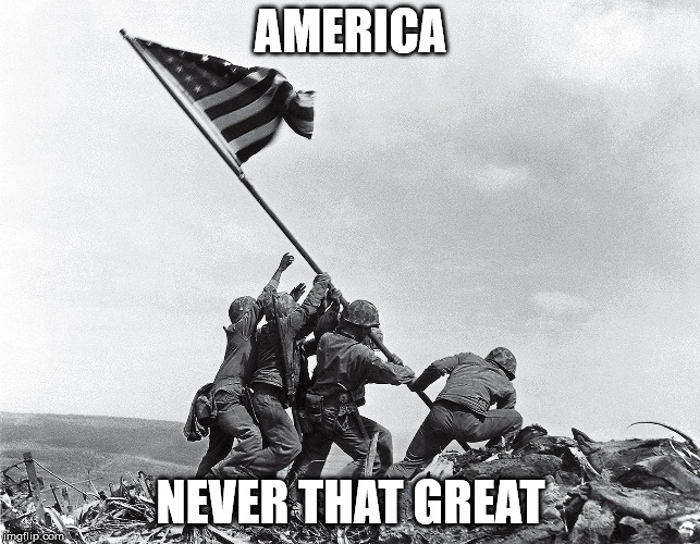 AMERICA; NEVER THAT GREAT | made w/ Imgflip meme maker