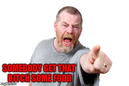 SOMEBODY GET THAT B**CH SOME FOOD | made w/ Imgflip meme maker