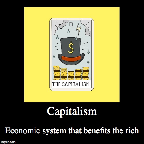Capitalism | image tagged in demotivationals,capitalism | made w/ Imgflip demotivational maker