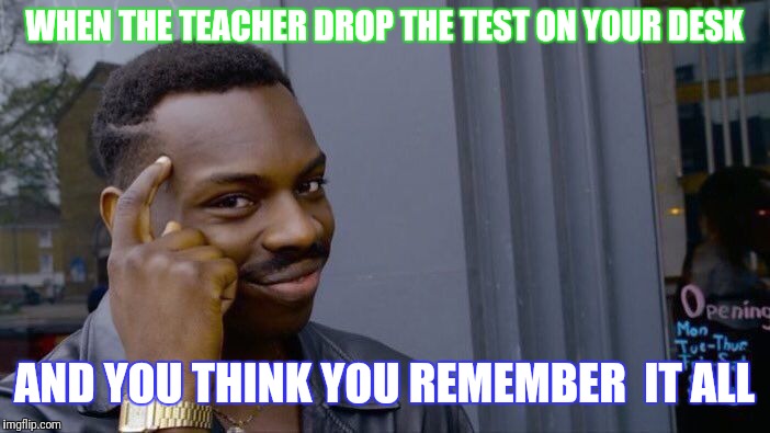 Roll Safe Think About It Meme | WHEN THE TEACHER DROP THE TEST ON YOUR DESK; AND YOU THINK YOU REMEMBER  IT ALL | image tagged in memes,roll safe think about it | made w/ Imgflip meme maker