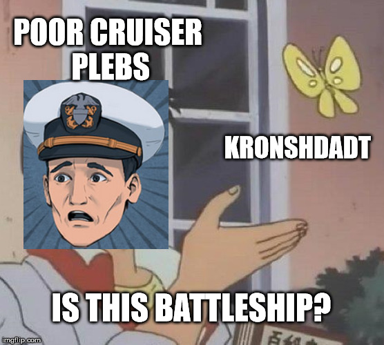 If you play WoWS you would know | POOR CRUISER PLEBS; KRONSHDADT; IS THIS BATTLESHIP? | image tagged in memes,is this a pigeon | made w/ Imgflip meme maker