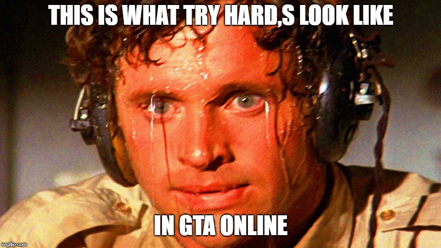 try hard | THIS IS WHAT TRY HARD,S LOOK LIKE; IN GTA ONLINE | image tagged in sweaty tryhard,grand theft auto,gta v,gta online,funny memes | made w/ Imgflip meme maker