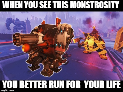 the level 5 torbjorn turret | WHEN YOU SEE THIS MONSTROSITY; YOU BETTER RUN FOR  YOUR LIFE | image tagged in the level 5 torbjorn turrent,funny memes,overwatch,torbjorn | made w/ Imgflip meme maker