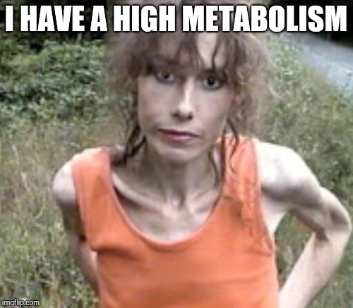 I HAVE A HIGH METABOLISM | made w/ Imgflip meme maker