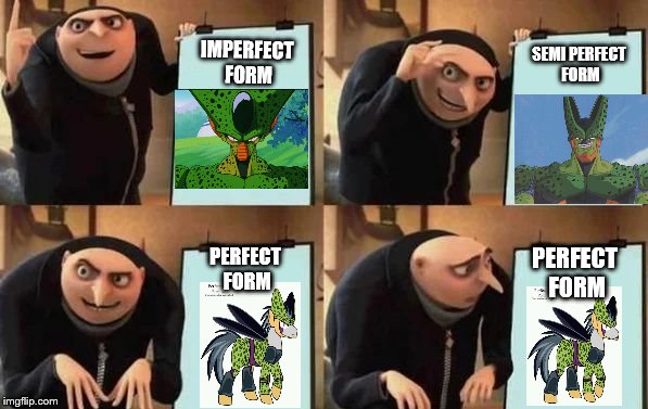 Forever Imperfect | IMPERFECT FORM; SEMI PERFECT FORM; PERFECT FORM; PERFECT FORM | image tagged in gru's plan,dragon ball z | made w/ Imgflip meme maker