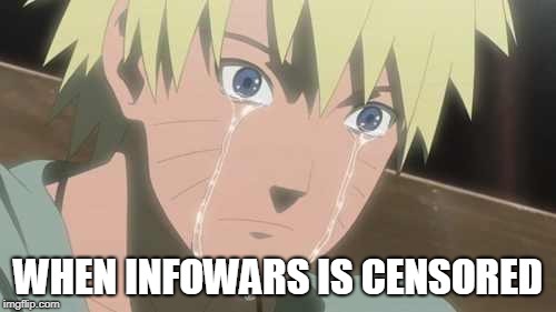Naruto Struggle | WHEN INFOWARS IS CENSORED | image tagged in naruto struggle,alex jones,naruto joke,infowars,memes | made w/ Imgflip meme maker