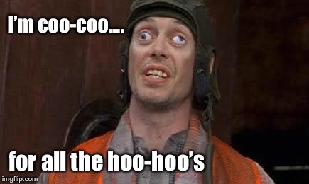 Crazy Eyes | I’m coo-coo.... for all the hoo-hoo’s | image tagged in crazy eyes | made w/ Imgflip meme maker