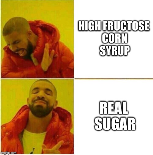 Drake Hotline approves | HIGH FRUCTOSE CORN SYRUP REAL SUGAR | image tagged in drake hotline approves | made w/ Imgflip meme maker