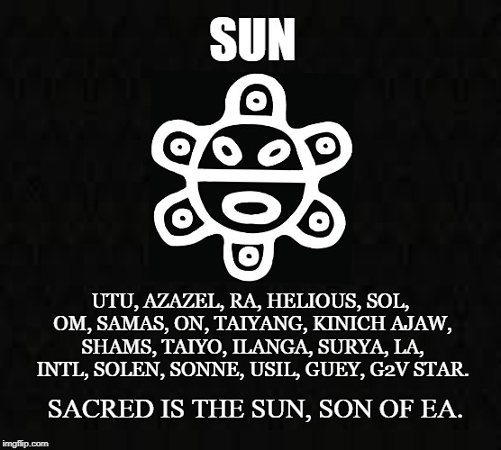 Taino Sun | SUN; UTU, AZAZEL, RA, HELIOUS, SOL, OM, SAMAS, ON, TAIYANG, KINICH AJAW, SHAMS, TAIYO, ILANGA, SURYA, LA, INTL, SOLEN, SONNE, USIL, GUEY, G2V STAR. SACRED IS THE SUN, SON OF EA. | image tagged in star,utu,guey,sol,sun,taino | made w/ Imgflip meme maker
