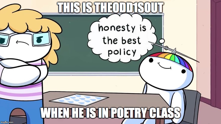 Theodd1sout in School | THIS IS THEODD1SOUT; WHEN HE IS IN POETRY CLASS | image tagged in theodd1sout,memes,youtube | made w/ Imgflip meme maker