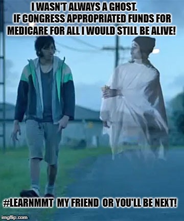 Ghost Chips | I WASN'T ALWAYS A GHOST.        
IF CONGRESS APPROPRIATED FUNDS FOR MEDICARE FOR ALL I WOULD STILL BE ALIVE! #LEARNMMT  MY FRIEND  OR YOU'LL BE NEXT! | image tagged in ghost chips | made w/ Imgflip meme maker