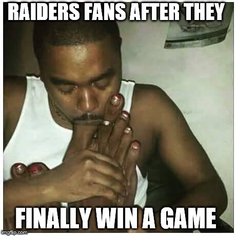 Raiders football  | RAIDERS FANS AFTER THEY; FINALLY WIN A GAME | image tagged in raiders football | made w/ Imgflip meme maker