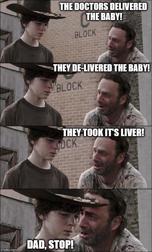 THE DOCTORS DELIVERED THE BABY! THEY DE-LIVERED THE BABY! THEY TOOK IT'S LIVER! DAD, STOP! | made w/ Imgflip meme maker