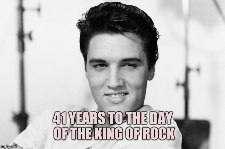41 YEARS TO THE DAY OF THE KING OF ROCK | made w/ Imgflip meme maker