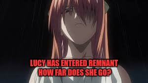 LUCY HAS ENTERED REMNANT HOW FAR DOES SHE GO? | image tagged in yandere lucy | made w/ Imgflip meme maker