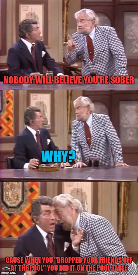 drunk foster jokes | NOBODY WILL BELIEVE YOU'RE SOBER CAUSE WHEN YOU "DROPPED YOUR FRIENDS OFF AT THE POOL" YOU DID IT ON THE POOL TABLE WHY? | image tagged in drunk foster jokes | made w/ Imgflip meme maker