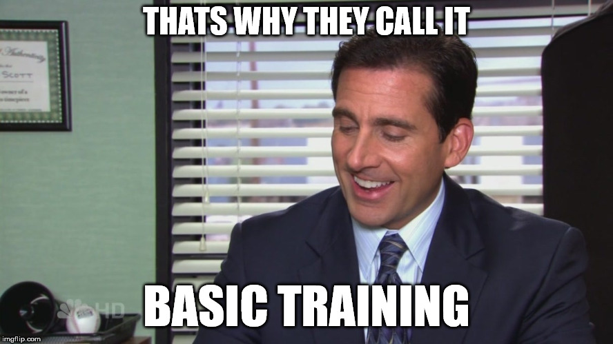 The Office | THATS WHY THEY CALL IT BASIC TRAINING | image tagged in the office | made w/ Imgflip meme maker