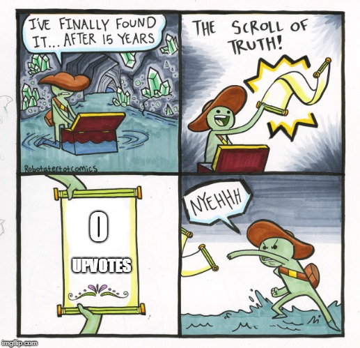 The Scroll Of Truth | 0; UPVOTES | image tagged in memes,the scroll of truth | made w/ Imgflip meme maker