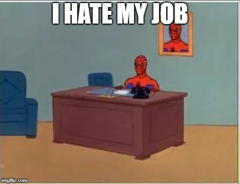 Spiderman Computer Desk | I HATE MY JOB | image tagged in memes,spiderman computer desk,spiderman | made w/ Imgflip meme maker