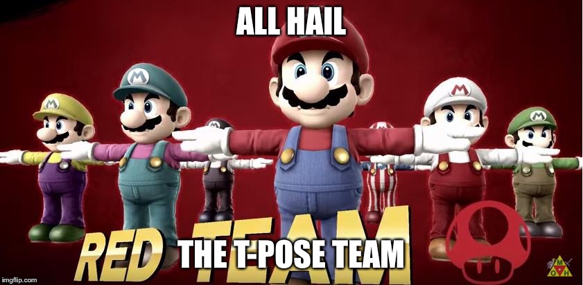 T-Poss army | ALL HAIL; THE T-POSE TEAM | image tagged in t-poss army | made w/ Imgflip meme maker