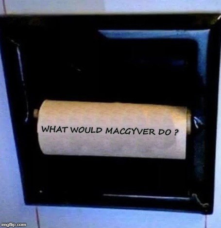 oh oh ! | WHAT WOULD MACGYVER DO ? | image tagged in toilet paper,i hate it when that happens | made w/ Imgflip meme maker