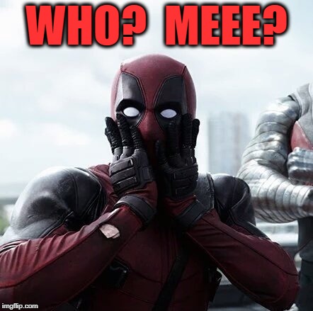Deadpool Surprised Meme | WHO?  MEEE? | image tagged in memes,deadpool surprised | made w/ Imgflip meme maker
