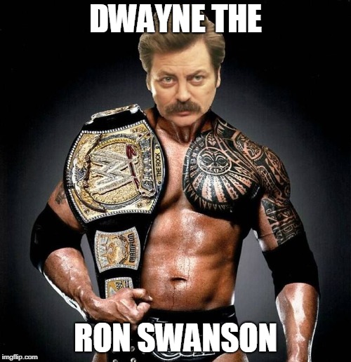 DWAYNE THE; RON SWANSON | image tagged in dtrs | made w/ Imgflip meme maker