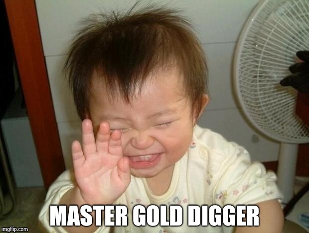Happy Baby | MASTER GOLD DIGGER | image tagged in happy baby | made w/ Imgflip meme maker