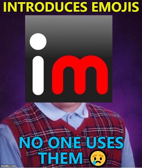 Bad Luck imgflip had a similar problem with fonts and colours... :) | INTRODUCES EMOJIS; NO ONE USES THEM 😢 | image tagged in bad luck imgflip,memes,emojis,new feature | made w/ Imgflip meme maker