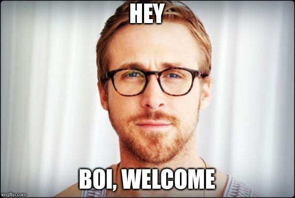 hey girl | HEY BOI, WELCOME | image tagged in hey girl | made w/ Imgflip meme maker