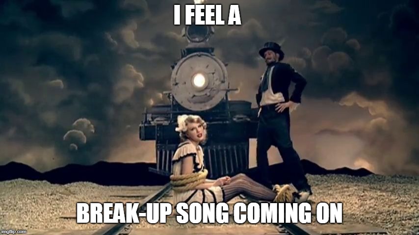 I FEEL A BREAK-UP SONG COMING ON | made w/ Imgflip meme maker